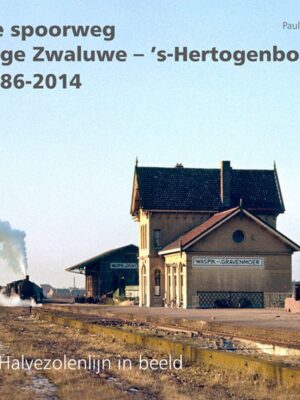 De spoorweg Lage Zwaluwe - 's-Hertogenbosch 1886-2014