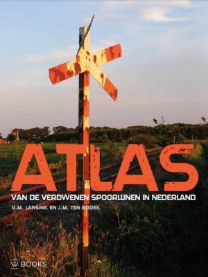 Atlas van de verdwenen spoorlijnen in Nederland