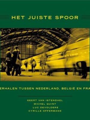 Het juiste spoor - treinverhalen tussen Nederland, België en Frankrijk