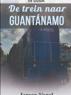 In Cuba: De trein naar Guantánamo