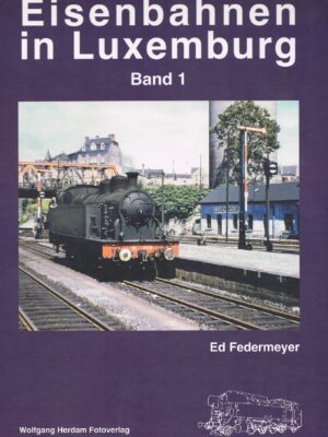 Eisenbahnen in Luxemburg Band 1