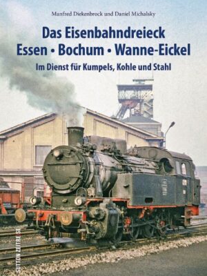 Das Eisenbahndreieck Essen – Bochum – Wanne – Eickel
