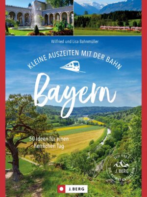 Kleine Auszeiten mit der Bahn Bayern