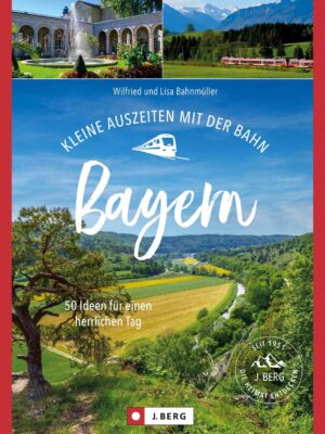 Kleine Auszeiten mit der Bahn Bayern