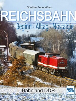 REICHSBAHN Beginn - Alltag - Nostalgie