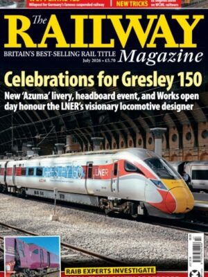 The Railway Magazine - July 2026