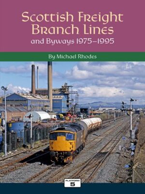 Scottish Freight Branch Lines and Byways 1975-1995